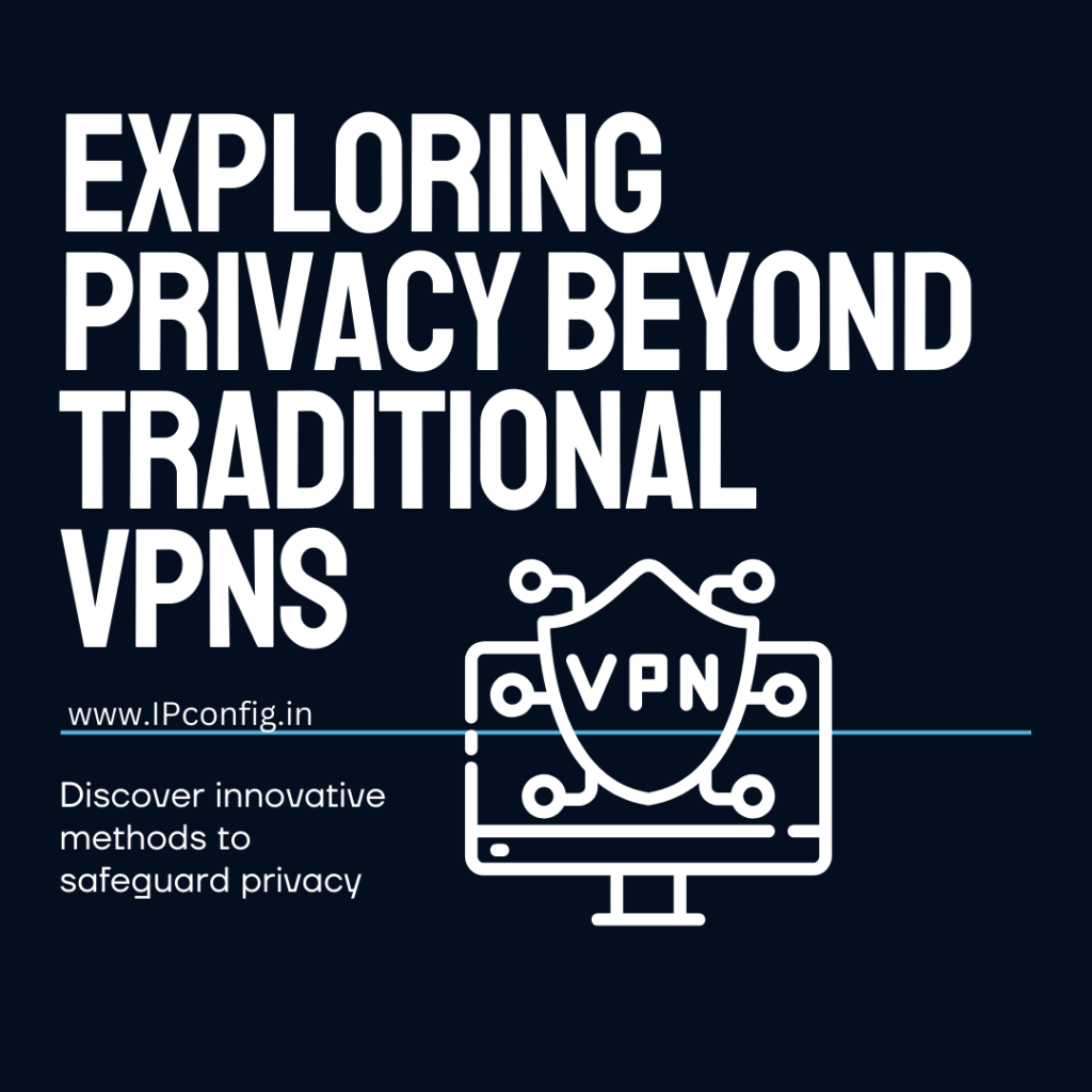 Beyond VPNs: Alternative Methods to Protect Online Privacy